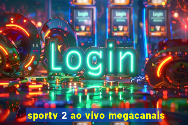 sportv 2 ao vivo megacanais